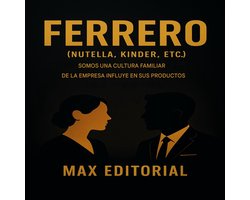 GRANDES MARCAS (Aprendiendo Hacia el Éxito) - Ferrero (Nutella, Kinder, etc.): Cómo la cultura familiar de la empresa influye en sus productos