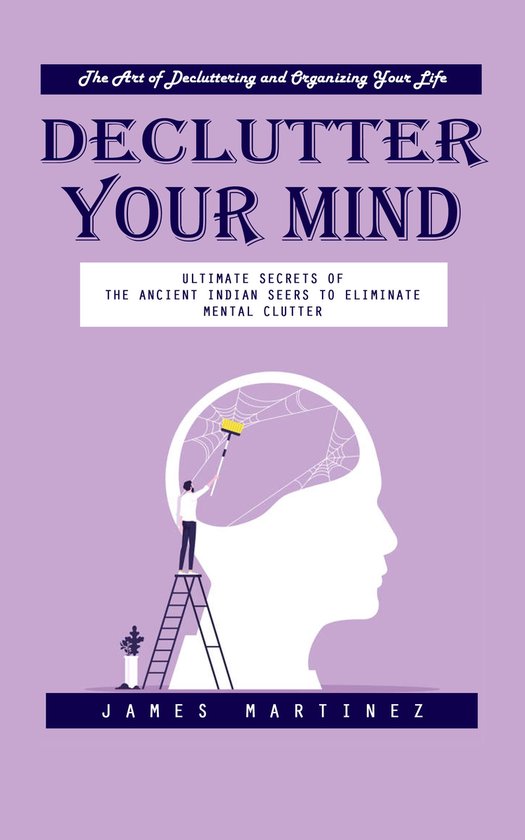 Declutter Your Mind: The Art of Decluttering and Organizing  ... - cover