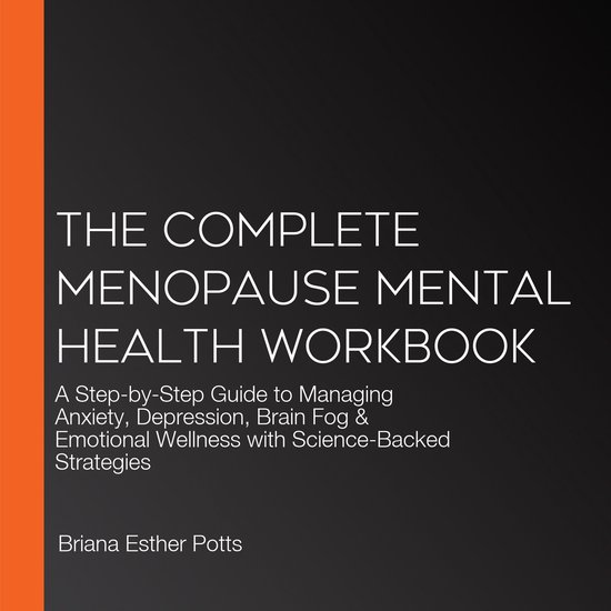 Complete Menopause Mental Health Workbook, The, Briana Esther Potts ...