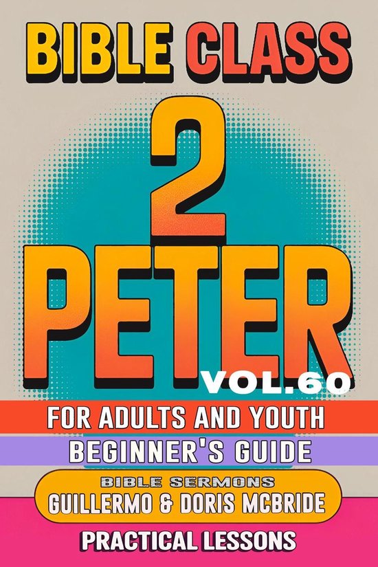 BIBLE CLASS FROM SCRATCH 60 - Bible Class for Adults and Youth: Beginner's Guide — 2 Peter