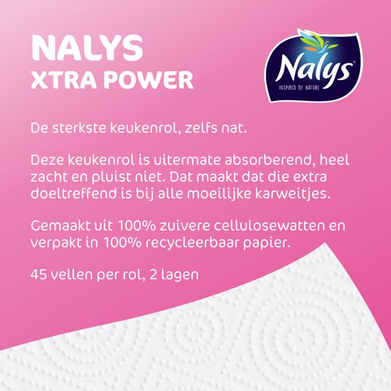 Nalys Xtra Power: Le papier cuisine le plus résistant, même mouillé. Fabriqué à partir de ouate 100% cellulose pure et emballé dans du papier 100% recyclable. 45 feuilles par rouleau, 2 plis.