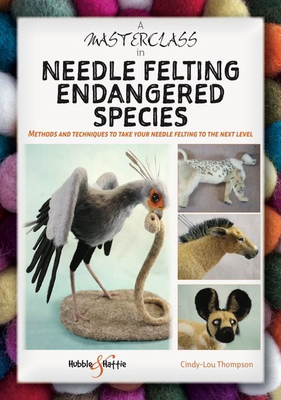 A Masterclass in needle felting endangered species - cover