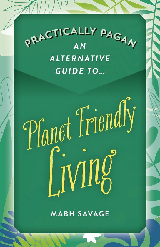 Practically Pagan - An Alternative Guide to Planet Friendly  ... - cover