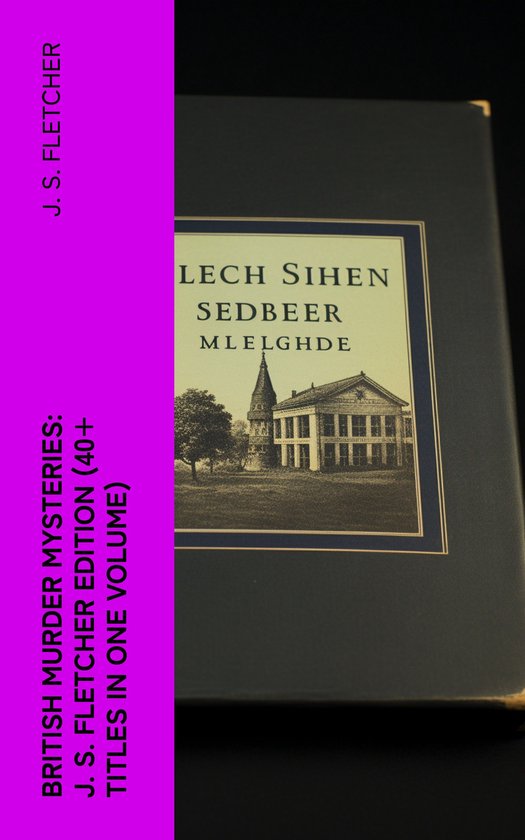 British Murder Mysteries: J. S. Fletcher Edition (40+ Titles ... - cover