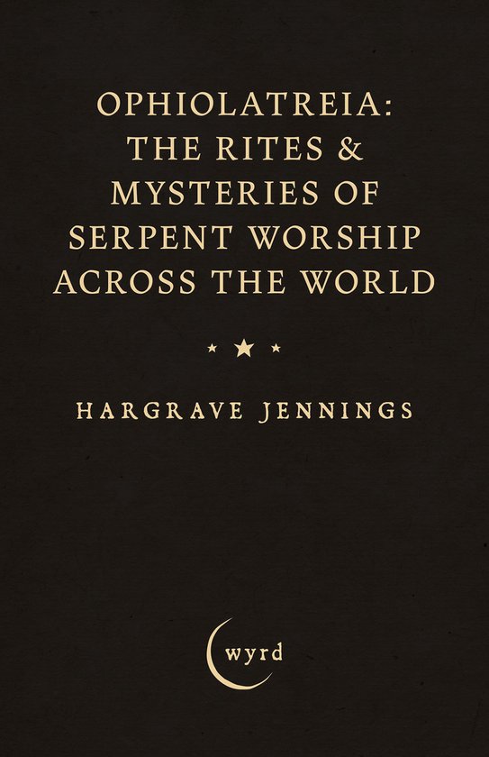 Ophiolatreia: The Rites & Mysteries of Serpent Worship Acros ... - cover