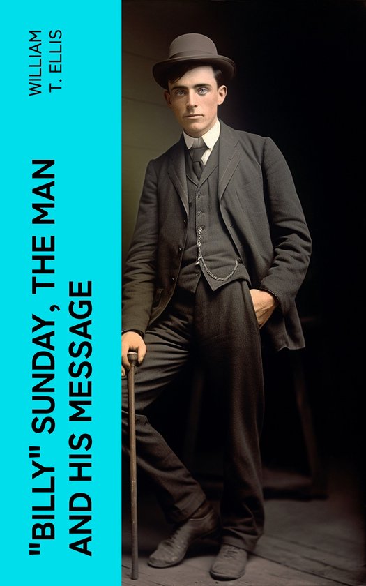 "Billy" Sunday, the Man and His Message - cover