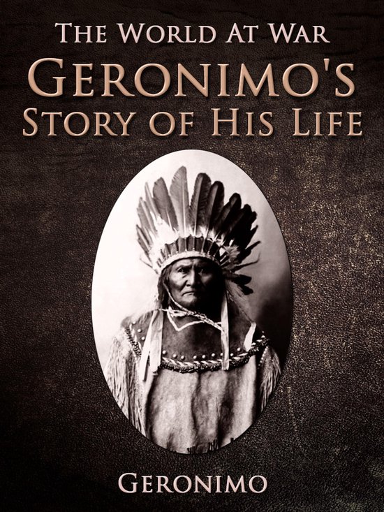 The World At War - Geronimo's Story of His Life - cover