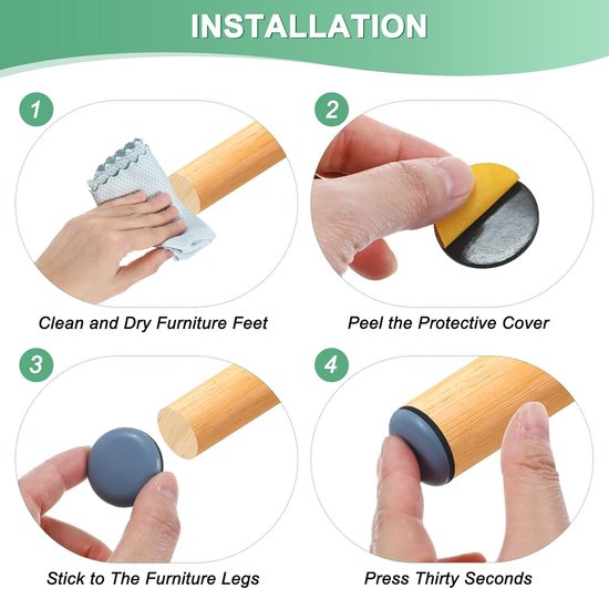 Stappenplan voor het aanbrengen van meubeldopjes: schoonmaken, verwijderen beschermlaag, opplakken, aandrukken. Tekst: Installation, Clean and Dry Furniture Feet, Peel the Protective Cover, Stick to The Furniture Legs, Press Thirty Seconds.