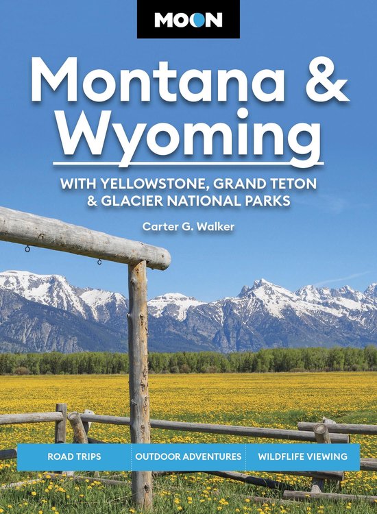 Moon U.S. Travel Guide - Moon Montana & Wyoming: With Yellowstone, Grand Teton & Glacier National Parks