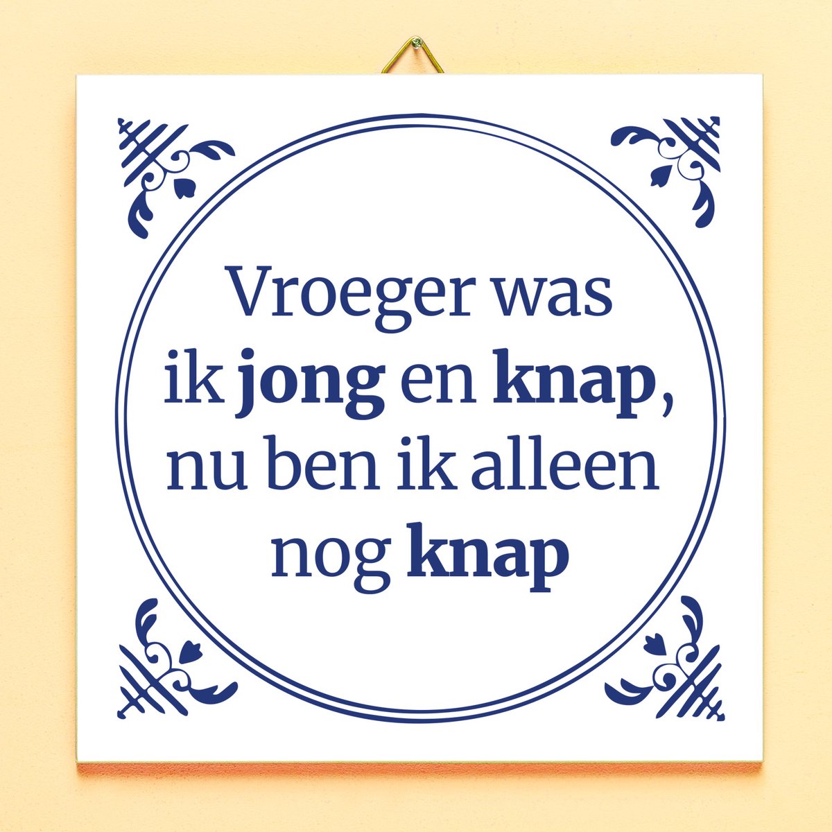 Ditverzinjeniet.nl Tegeltje Vroeger Was Ik Jong En Knap, Nu Ben Ik Alleen Nog Knap Blauw,Wit