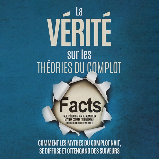 La Vérité sur les Théories du Complot : Comment les Mythe ... - cover