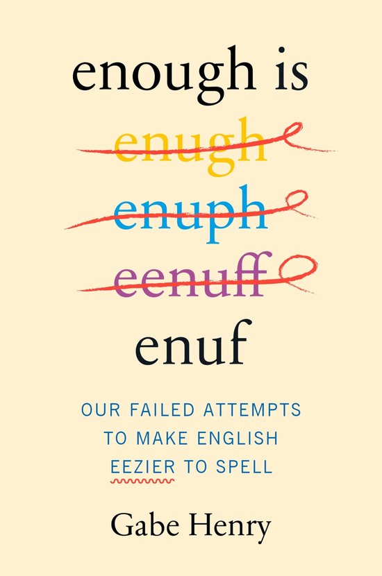Enough is Enuf: Our Failed Attempts to Make English Easier t ... - cover