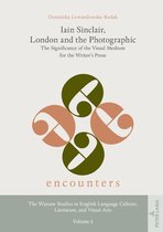 Encounters. The Warsaw Studies in English Language Culture, Literature, and Visual Arts 6 - Iain Sinclair, London and the Photographic