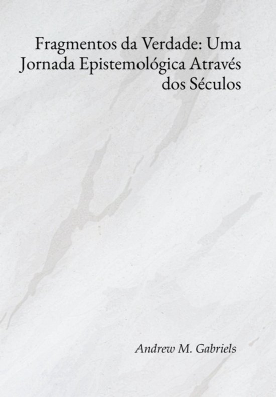 Fragmentos Da Verdade: Uma Jornada Epistemológica Através  ... - cover