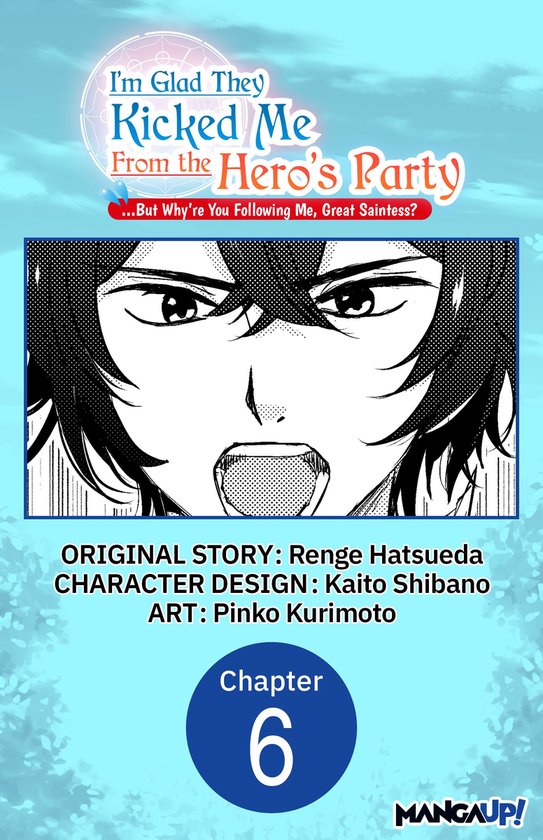 I'm Glad They Kicked Me From The Hero's Party... But Why're you following me, Great Saintess? Chapter Serials 6 - I'm Glad They Kicked Me From The Hero's Party... But Why're you following me, Great Saintess? #006