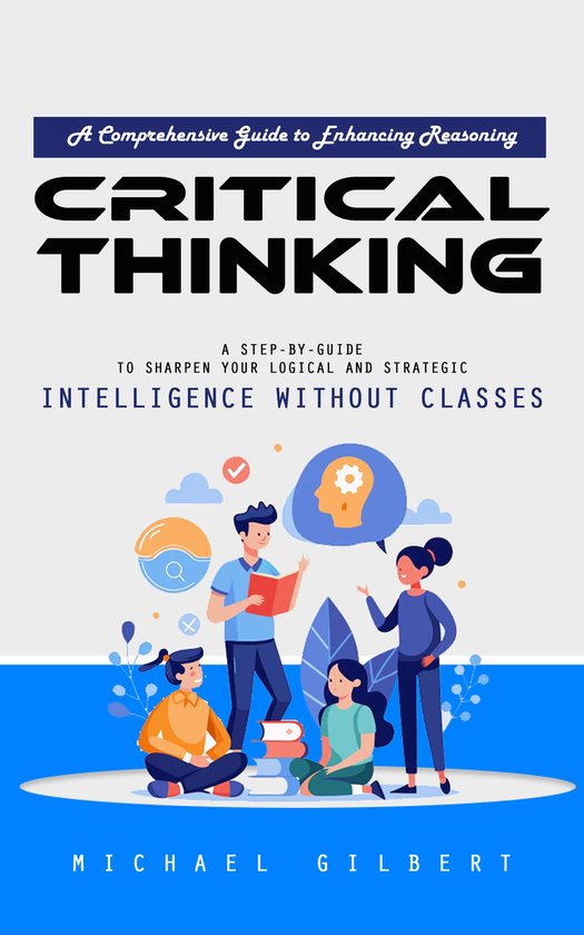 Critical Thinking: A Comprehensive Guide to Enhancing Reason ... - cover