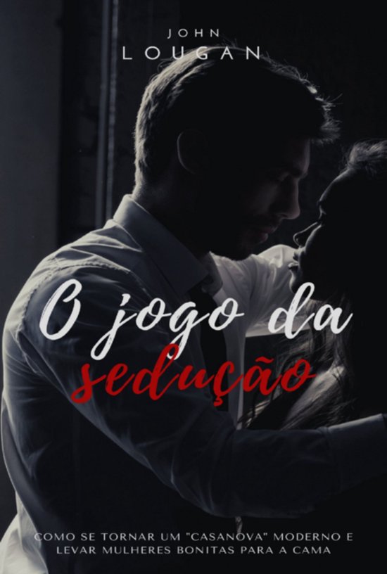 O jogo da sedução: como se tornar um "Casanova" moderno e  ... - cover