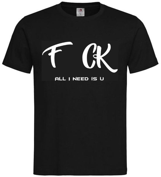 T-shirt Unisex Volwassenen Lol - Festival - carnaval - kermis - festival - vrijgezel - feestje - grappig - humor - Weekend -"F CK All I need is U" Op Voorkant | korte mouw | Zwart/wit | maat L