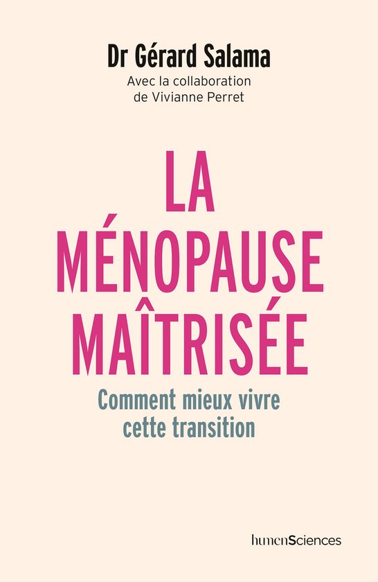La ménopause maîtrisée : Comment mieux vivre cette transition