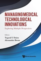 World Scientific Series In R&d Management 5 - Managing Medical Technological Innovations: Exploring Multiple Perspectives
