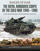 Images of War - The Royal Armoured Corps in the Cold War, 1946–1990