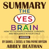 Omslag Summary of The Yes Brain: How to Cultivate Courage, Curiosity, and Resilience in Your Child by Daniel J. Siegel & Tina Payne Bryson