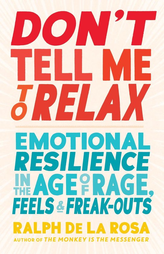 Don't Tell Me to Relax: Emotional Resilience in the Age of R ... - cover
