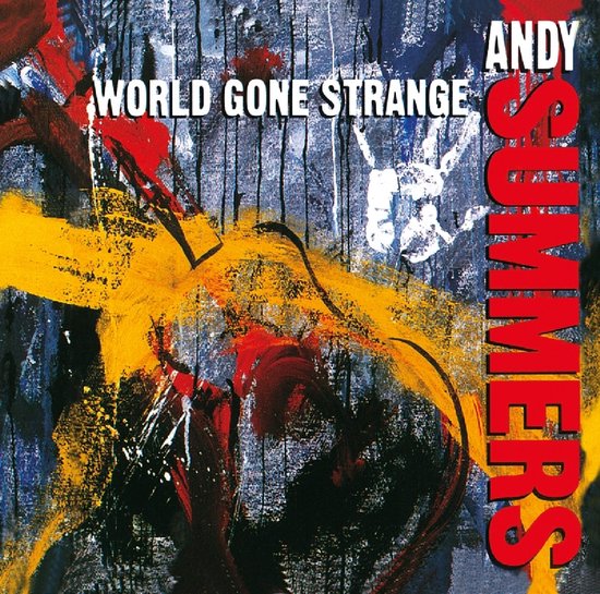 Albumhoes met de titel 'World Gone Strange' en de naam 'ANDY SUMMERS'. Abstracte verfspatten in geel, rood en blauw.