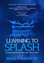 Learning To Splash! Conquering The Life You Have Been Given