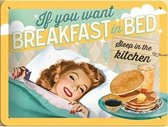 Metalen Plaat If You Want Breakfast in Bed 15 x 20 cm