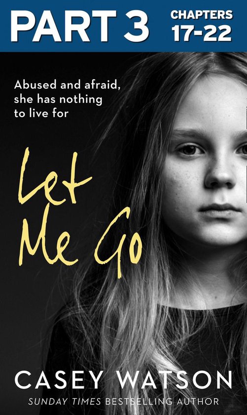 Let Me Go: Part 3 of 3: Abused and Afraid, She Has Nothing t ... - cover