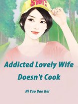 Volume 1 1 - Addicted: Lovely Wife Doesn't Cook