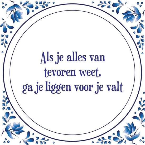 Tegel met spreuk Spreuktegels Wanddecoratie Als je alles van tevoren weet, ga je... bol.