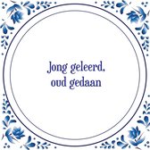 Tegel met spreuk |Spreuktegels | Wanddecoratie | Jong geleerd, oud gedaan