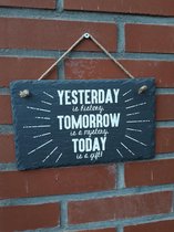 Leisteen tekstbord - YESTERDAY is history, TOMORROW is a mystery, TODAY is a gift!