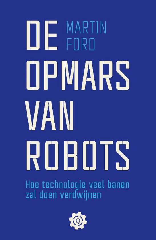 De opmars van robots. Hoe technologie veel banen zal doen verdwijnen