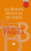 Biblioteca Pagola - La buena noticia de Jesús. Ciclo B