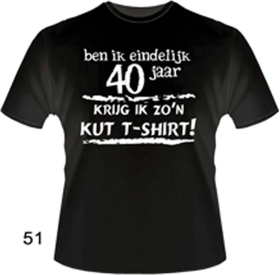 Funny zwart shirt. T-Shirt - Ben ik eindelijk 40 jaar - Krijg ik zo'n KUT Tshirt - Maat XL