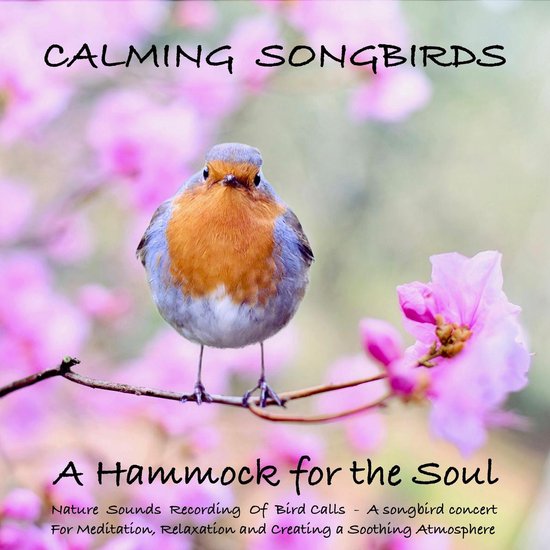 Calming Songbirds: Nature Sounds Recording Of Bird Calls - A ... - cover