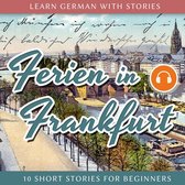 Learn German With Stories: Ferien in Frankfurt - 10 Short Stories for Beginners