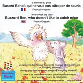 L'histoire du petit Busard Benoît qui ne veut pas attraper de souris. Francais-Anglais / The story of the little Buzzard Ben, who doesn't like to catch mice. French-English