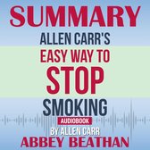 Summary of Allen Carr's Easy Way To Stop Smoking by Allen Carr