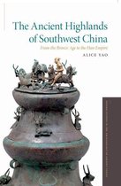 Oxford Studies in the Archaeology of Ancient States - The Ancient Highlands of Southwest China