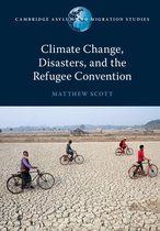 Cambridge Asylum and Migration Studies - Climate Change, Disasters, and the Refugee Convention