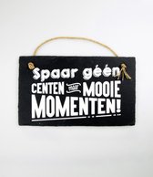 Wandbord van Leisteen - Spaar géén centen maar MOOIE MOMENTEN - Tekstbord