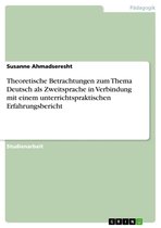 Theoretische Betrachtungen zum Thema Deutsch als Zweitsprache in Verbindung mit einem unterrichtspraktischen Erfahrungsbericht