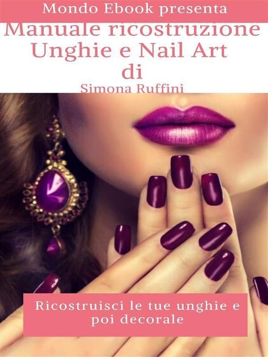 Mondo Ebook presenta Manuale illustrato della ricostruzione unghie e Nail Art