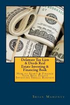 Delaware Tax Lien & Deeds Real Estate Investing & Financing Book
