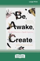 Be, Awake, Create