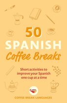 50 Coffee Breaks Series- 50 Spanish Coffee Breaks